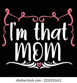 I'm that mom Shirt print template, typography design for shirt, mug, iron, glass, sticker, hoodie, pillow, phone case, etc, perfect design of mothers day fathers day valentine day