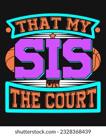 That My sis on the court t-shirts