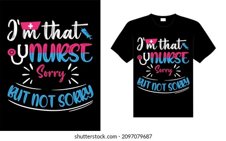 I'm that nurse sorry but not sorry Nurse Tshirt design typography lettering merchandise design