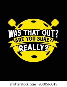 Was That Out Are You Sure Really Pickleball Sports Game Equipment T-shirt Design Ideas