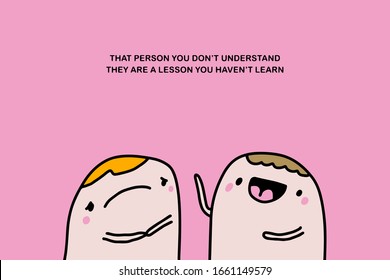 That person you do not understand they are a lesson you have learn hand drawn vector illustration in cartoon comic style friends people together