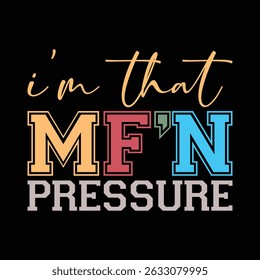 I'm That MF’N Pressure , new graphic MFN shirt