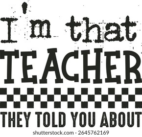 I’m that teacher they told you about