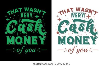 "That wasn't very cash money of you" Typography design