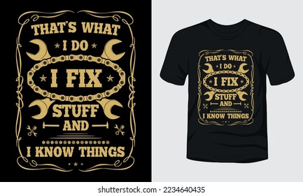 That is what i do i fix stuff and i know things t-shirt template.