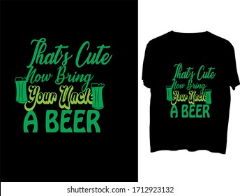 That's Cute Now Bring Your Uncle a Beer - typography  t shirt design  template