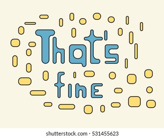 Thats fine text. Vector illustration. Creative letter background. 