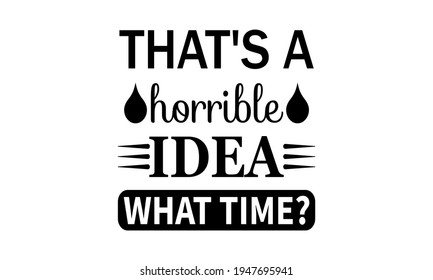 That's A Horrible Idea What Time Vector And Clip Art