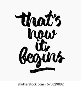 That's how it begins quote. Ink hand lettering. Modern brush calligraphy. Handwritten phrase. Inspiration graphic design typography element. Cute simple vector sign.