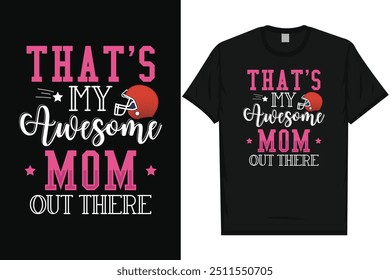 That's my awesome mom out there American football rugby playing typography graphics tshirt design