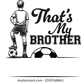 That's is my brother son cousin nephew bro boy senior Grandson Soccer player, Custom personalized Name, Team, family, Bundle, dad, ball, frame