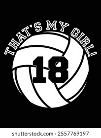 That's My Girl 18 Volleyball Player Printable Cut File.