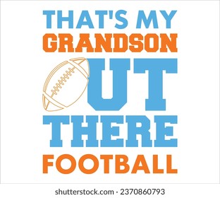 That's My Grandson Out There Svg, Cut Files, Football Cut File For Cricut, Football T-Shirt, Football Svg, Soccer Ball, Soccer Team, Soccer Designs, Love Football, Funny Footbal Sayings, Game Day 
