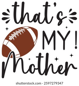 That's My Mother  American Football Typography T-shirt Design Vector, Football Lover Quotes, Us Football Sports Illustration