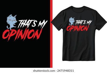 That's my opinion T shirt design, Cat t shirt design, Cat lover t shirt design.