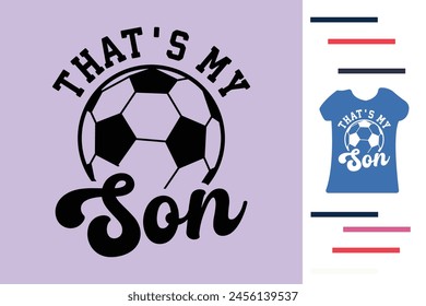 That's my son soccer t shirt design