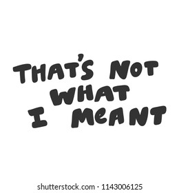 That's not what I meant. Sticker for social media content. Vector hand drawn illustration design. Bubble pop art comic style poster, t shirt print, post card, video blog cover