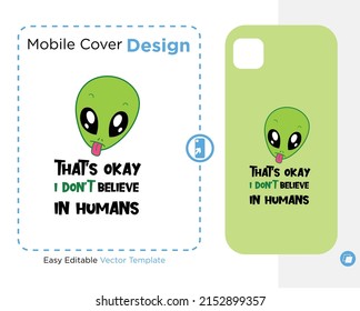 that's okay i don't believe in humans typograph, with Green Alien character , vector illustration, ready for print on mobile covers , stickers