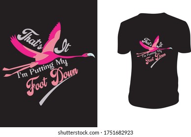 That's It I'm Putting My Foot Down T shirt, Pink Flamingo T-shirt Design Template, Flamingo, Flamingo Vector Template