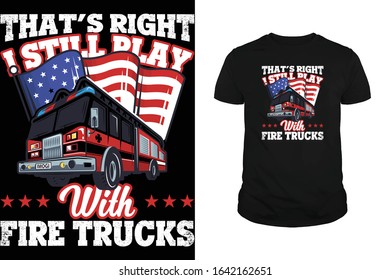 That's right I still play with Firefighters T-shirt design