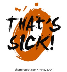 That's Sick! (Brush Lettering Vector Illustration Design Template)