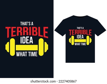 That's a Terrible Idea What Time illustrations for print-ready T-Shirts design