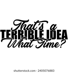 thats a terrible idea what time black vector graphic design and cut file 