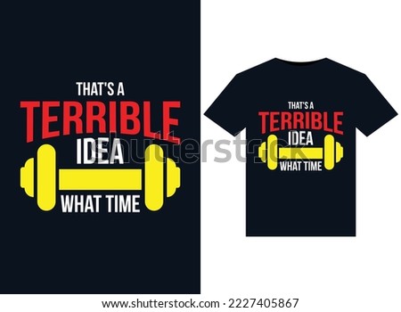 That's a Terrible Idea What Time illustrations for print-ready T-Shirts design