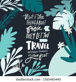 That's the thing about book: they let you travel without moving your feet. Books quote. Hand lettering illustration for your design