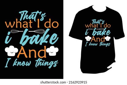 That's what I do I bake and I know things Kitchen T Shirt