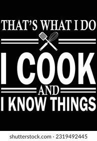 That's what I do I cook and I know things vector art design, eps files. design file for a t-shirt. SVG, EPS cuttable design file