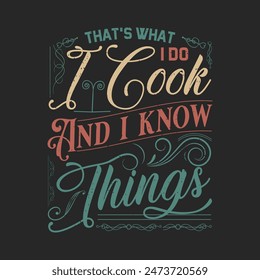 Thats what I do I cook and I know things. Chef design. Vintage Printable retro design T Shirt, Poster, and label design with grunge texture.