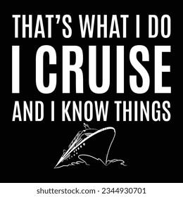 That's What I Do - I Cruise And I Know Things - T-Shirt