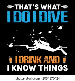 That's what i do i dive i drink and i know things