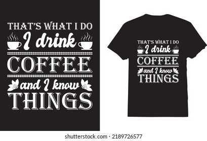 That's What I Do I drink Coffee and I know things T-Shirt Design