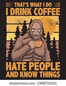 That's what I Do, I Drink Coffee Hate People and know Things T-shirt Design. Vector Illustration for Print on Demand Tee, Kawaii Apparel, Clothing, Screen Print.