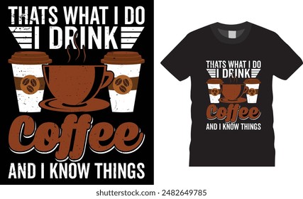 Thats What I Do I drink Coffee and I know things, coffee typography vector t-shirt  design, Vector, template. Lettering, illustration ,on background, new coffee t-shirt design.