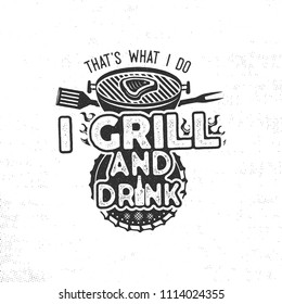 Thats what i do i drink and grill things retro bbq tshirt design. Vintage hand drawn barbecue tee, emblem for person who love summer barbeque with friends and family. Fathers day gift idea. Vector.