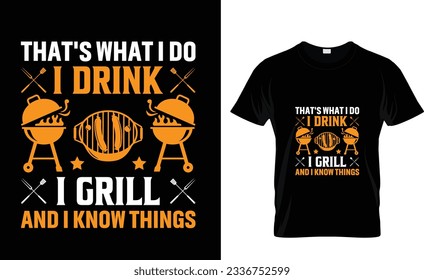 That's what i do i drink i grill and i know things bbq T-Shirt Design