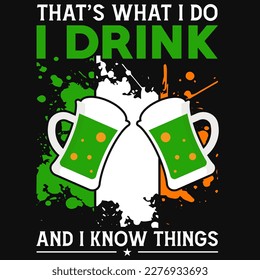 Eso es lo que hago para beber el diseño de camisetas para el día irlandés S.t Patrick