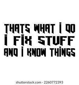 That's what I do I fix stuff and I know things shirt, Mechanic T-Shirts, Gifts for Him, Gifts for Dad, Gifts for Men, Father's Day Gift