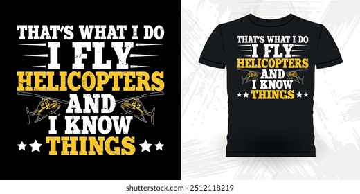 Isso é o que eu faço Eu voo helicópteros e eu sei coisas engraçado voando helicóptero retro Vintage piloto helicóptero T-shirt Design