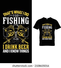 That's what I do I go fishing I drink beer and I know things...t-shirt