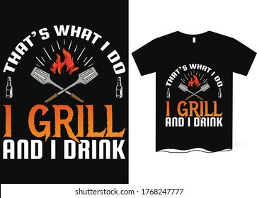 That's what I do, I grill and I drink -bbq t-shirt design. Vintage hand drawn barbecue tee, emblem for anyone who love summer barbeque with friends and family. Funny Father s day gift, b-b-q vector