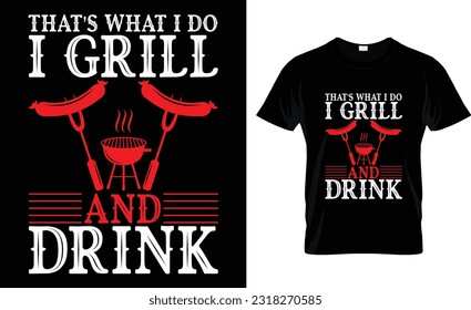 that's what i do i grill and drink   t-shirt
