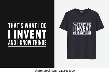 That's what I do I invent and I know things t shirt design