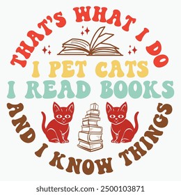 Thats what i do i pet cats i read books and i know things retro t shirt design vector