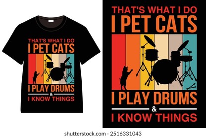 That's What I Do I Pet Cats I Play Drums and I Know Things T-shirt design, cat typography t-shirt design, Cat day t shirt design