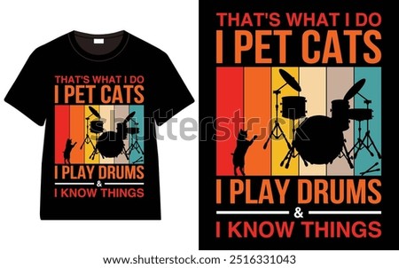 That's What I Do I Pet Cats I Play Drums and I Know Things T-shirt design, cat typography t-shirt design, Cat day t shirt design