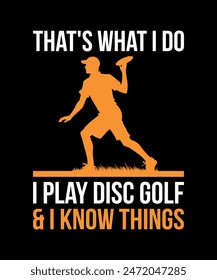 That's What I Do I Play Disc Golf and I Know Things Disc golf t shirt design